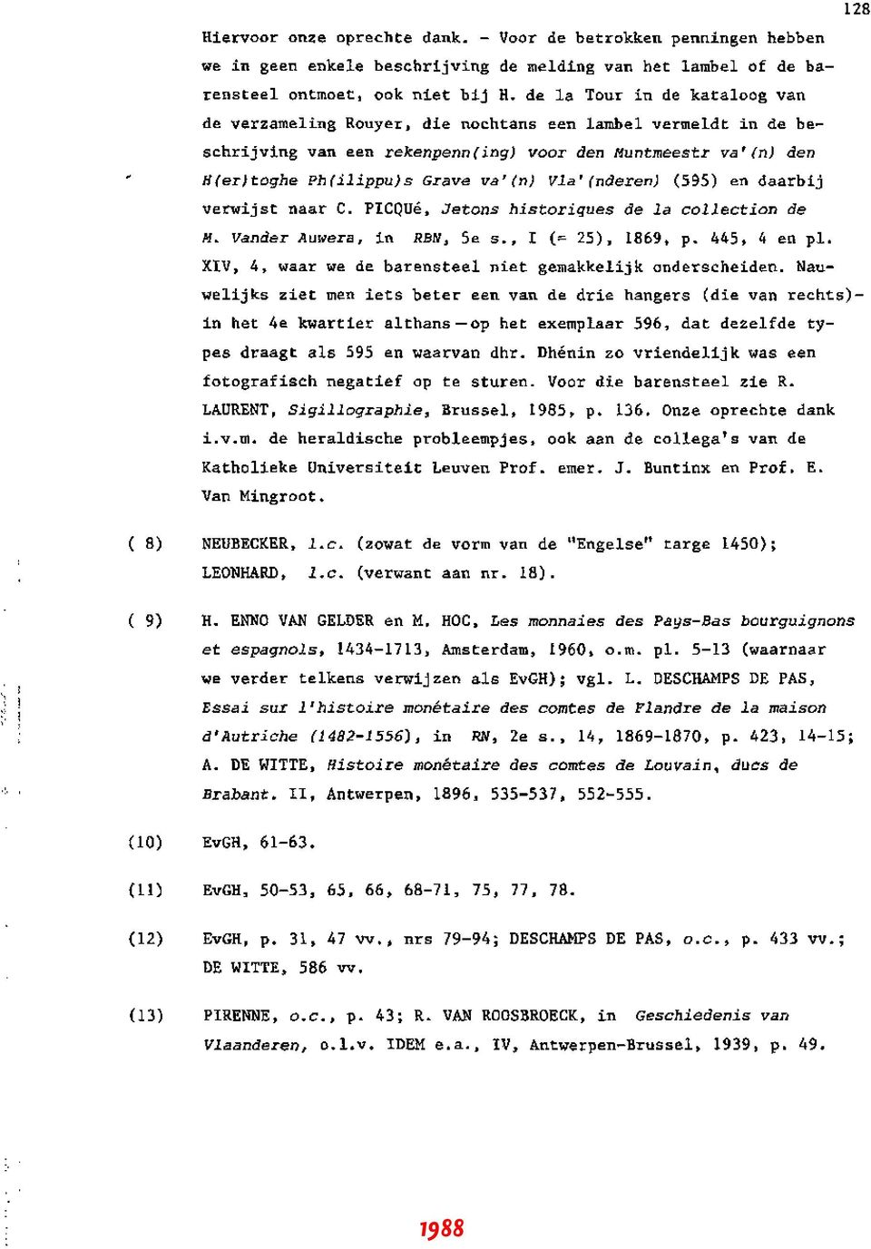 Vla'(nderen) (595) en daarbij verwijst naar C. PICQUé. Jetons historiques de la collection de M. Vander Auwera, in RBN, 5e S., l (= 25), 1869. p. 445, 4 en pl. XIV.