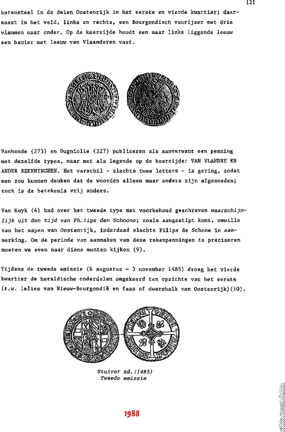 121 Vanhende (273) en Dugniolle (327) publiceren ais aanverwant een penning met dezelfde types, maar met ais legende op de keerzijde: VAN VLANDRE EN ANDER REKENINGHEN.