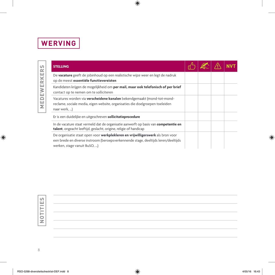 doelgroepen toeleiden naar werk, ) Er is een duidelijke en uitgeschreven sollicitatieprocedure In de vacature staat vermeld dat de organisatie aanwerft op basis van competentie en talent, ongeacht