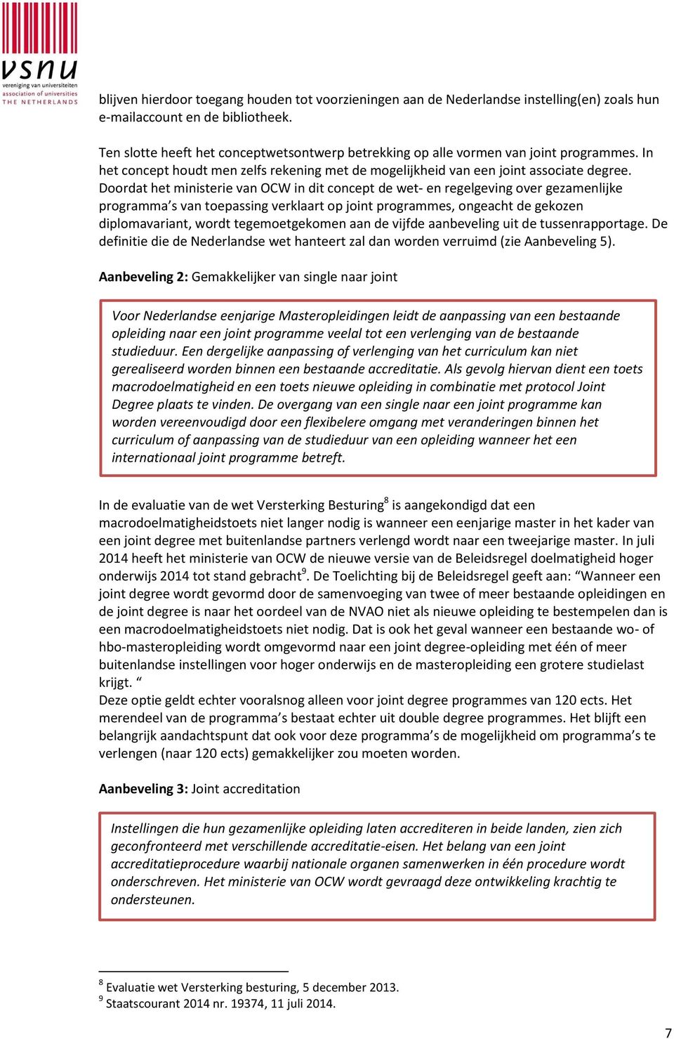 Doordat het ministerie van OCW in dit concept de wet- en regelgeving over gezamenlijke programma s van toepassing verklaart op joint programmes, ongeacht de gekozen diplomavariant, wordt