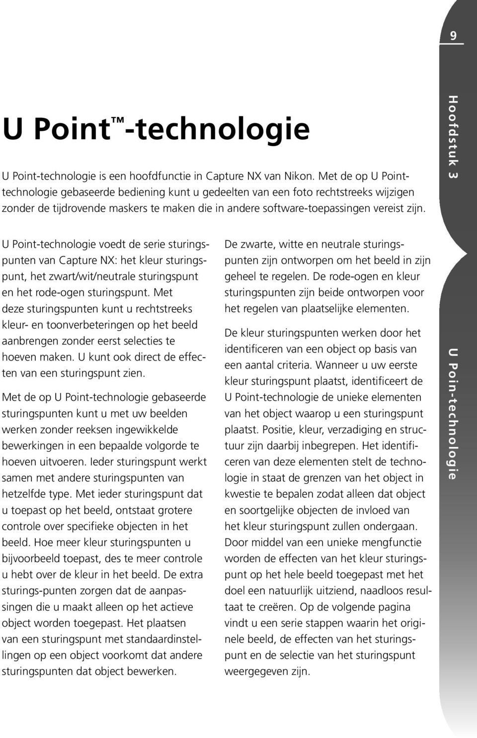 U Point-technologie voedt de serie sturingspunten van Capture NX: het kleur sturingspunt, het zwart/wit/neutrale sturingspunt en het rode-ogen sturingspunt.