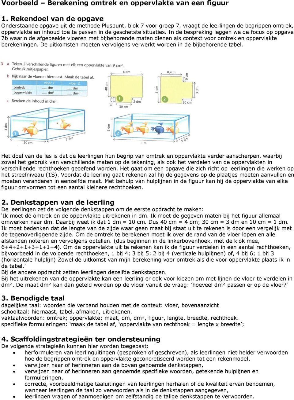 De uitkomsten moeten vervolgens verwerkt worden in de bijbehorende tabel.