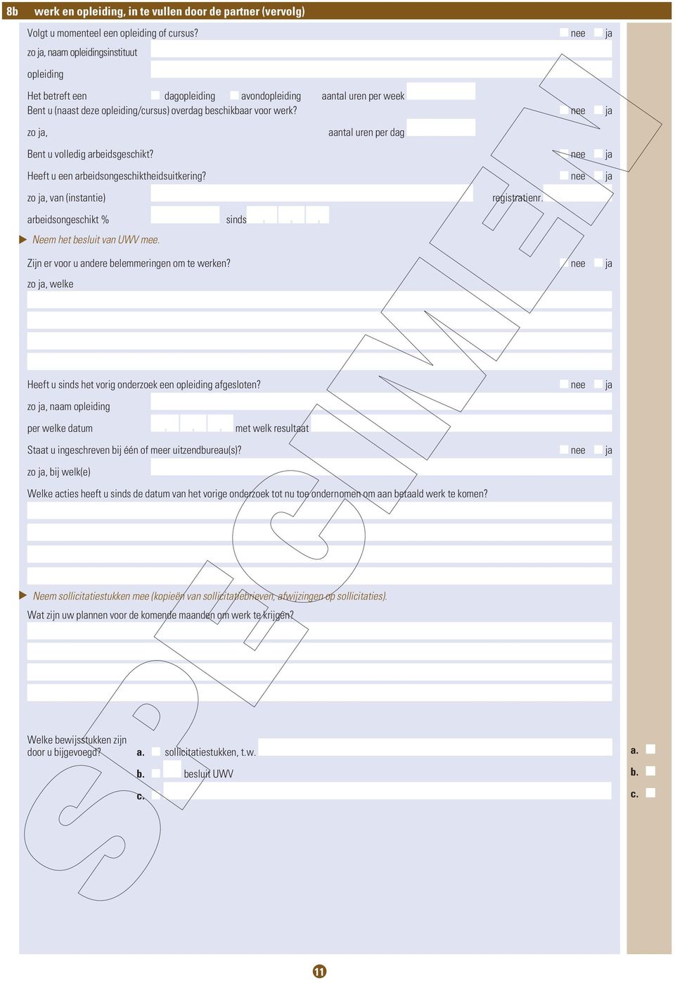 zo ja, aatal ure per dag Bet u volledig arbeidgechikt? Heeft u ee arbeidogechiktheiduitkerig? zo ja, va (itatie) regitratier. arbeidogechikt % Neem het beluit va UWV mee.