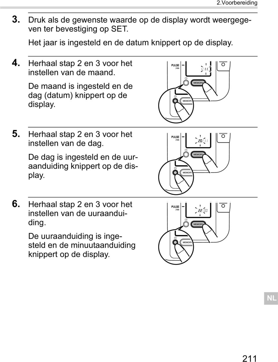 De maand is ingesteld en de dag (datum) knippert op de display. 5. Herhaal stap 2 en 3 voor het instellen van de dag.