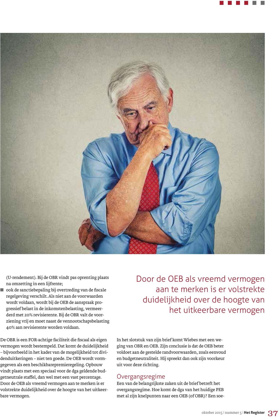 Bij de OBR valt de voorziening vrij en moet naast de vennootschapsbelasting 40% aan revisierente worden voldaan. De OBR is een FOR-achtige faciliteit die fiscaal als eigen vermogen wordt bestempeld.