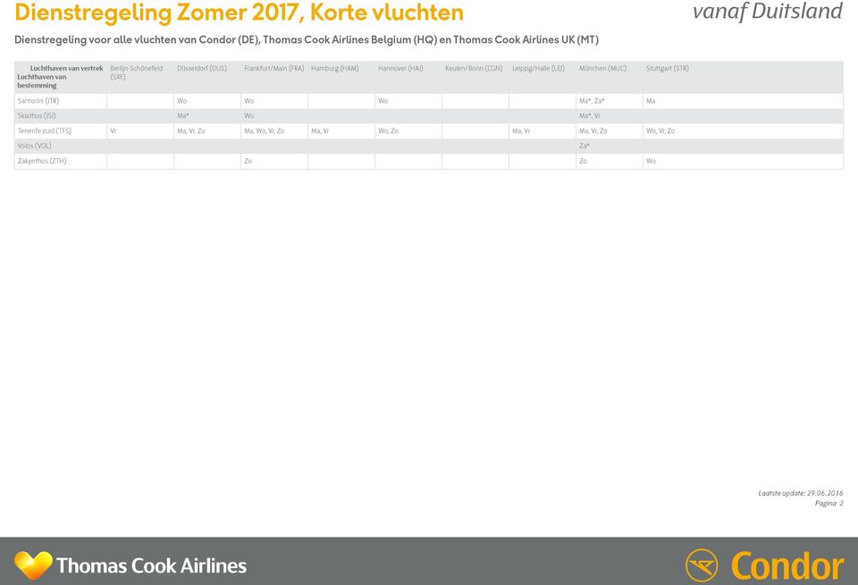 Keulen/Bonn (CGN) Leipzig/Halle (LEJ) München (MUC) Stuttgart (STR) Santorini (JTR) Wo Wo Wo Ma*, Za* Ma Skiathos (JSI) Ma* Wo