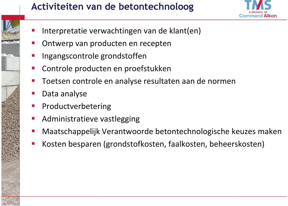 resultaten aan de normen Data analyse Productverbetering Administratieve vastlegging Maatschappelijk