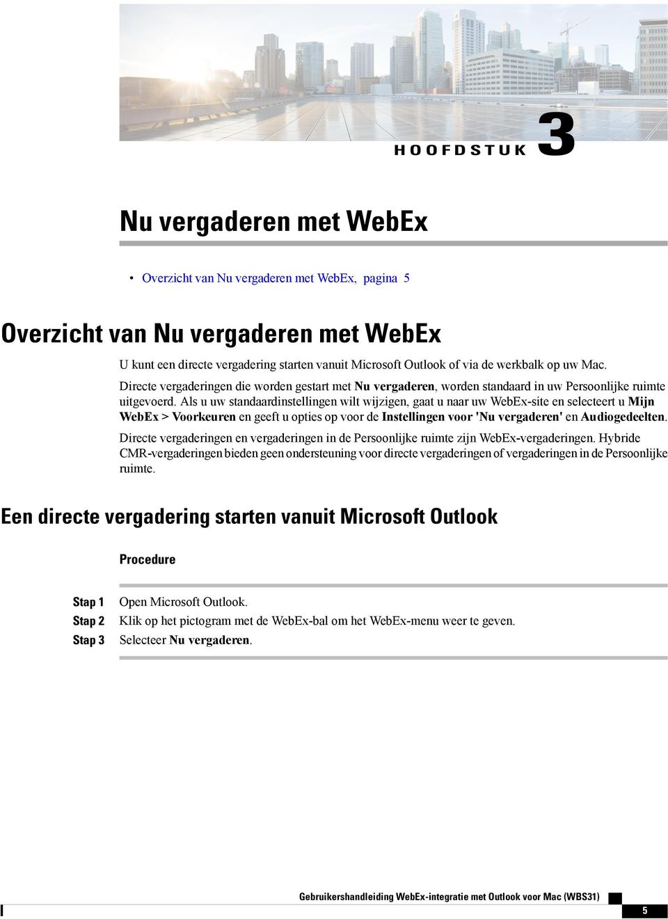 Als u uw standaardinstellingen wilt wijzigen, gaat u naar uw WebEx-site en selecteert u Mijn WebEx > Voorkeuren en geeft u opties op voor de Instellingen voor 'Nu vergaderen' en Audiogedeelten.