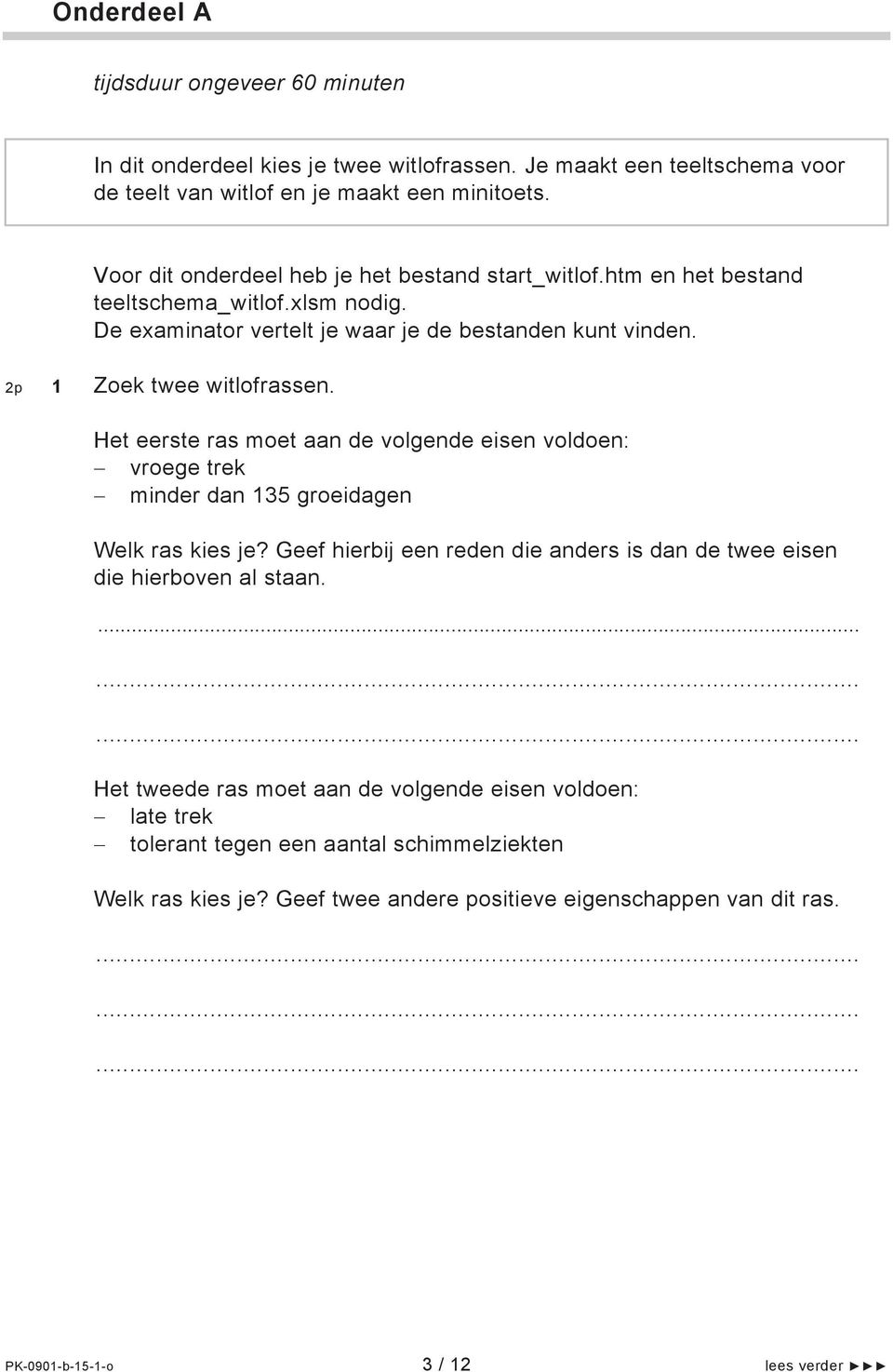 Het eerste ras moet aan de volgende eisen voldoen: vroege trek minder dan 135 groeidagen Welk ras kies je? Geef hierbij een reden die anders is dan de twee eisen die hierboven al staan.