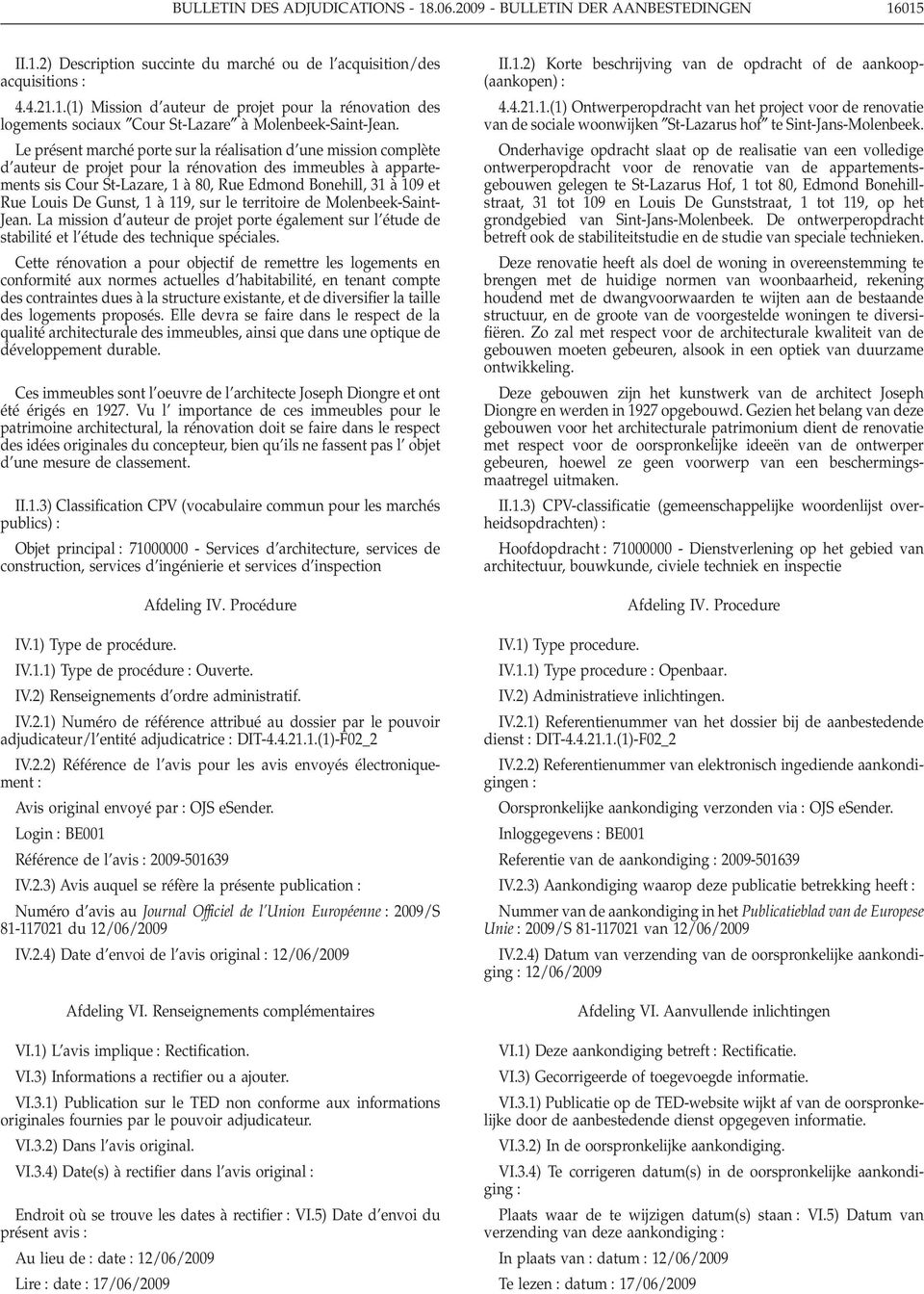 Louis De Gunst, 1 à 119, sur le territoire de Molenbeek-Saint- Jean. La mission d auteur de projet porte également sur l étude de stabilité et l étude des technique spéciales.