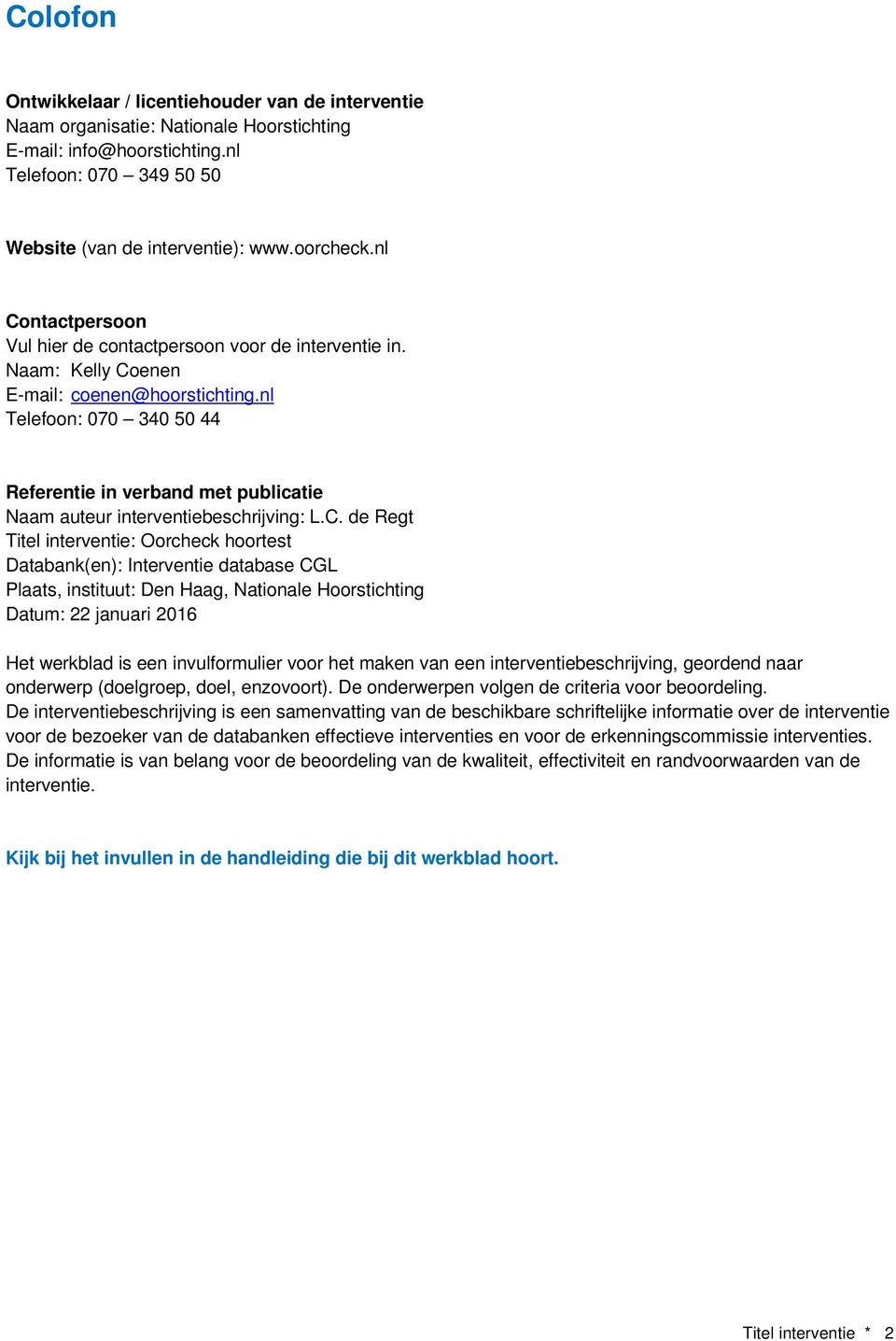 nl Telefoon: 070 340 50 44 Referentie in verband met publicatie Naam auteur interventiebeschrijving: L.C.