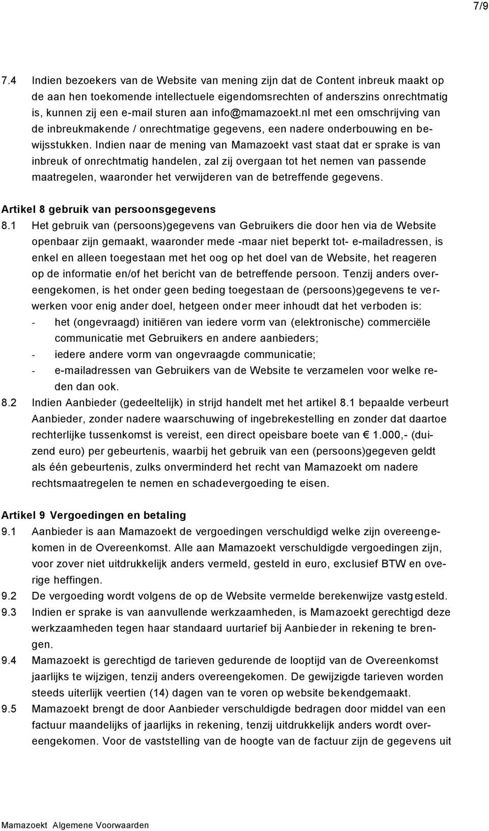 info@mamazoekt.nl met een omschrijving van de inbreukmakende / onrechtmatige gegevens, een nadere onderbouwing en bewijsstukken.