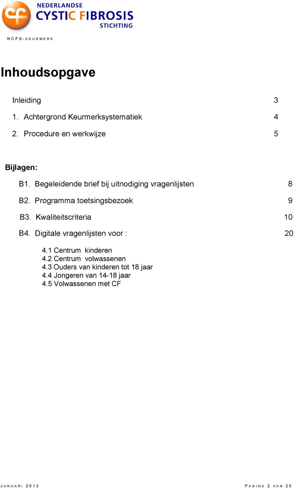 Kwaliteitscriteria 10 B4. Digitale vragenlijsten voor : 20 4.1 Centrum kinderen 4.2 Centrum 4.