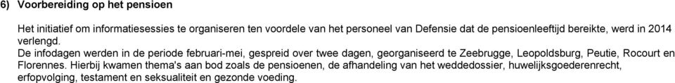 De infodagen werden in de periode februari-mei, gespreid over twee dagen, georganiseerd te Zeebrugge, Leopoldsburg, Peutie,