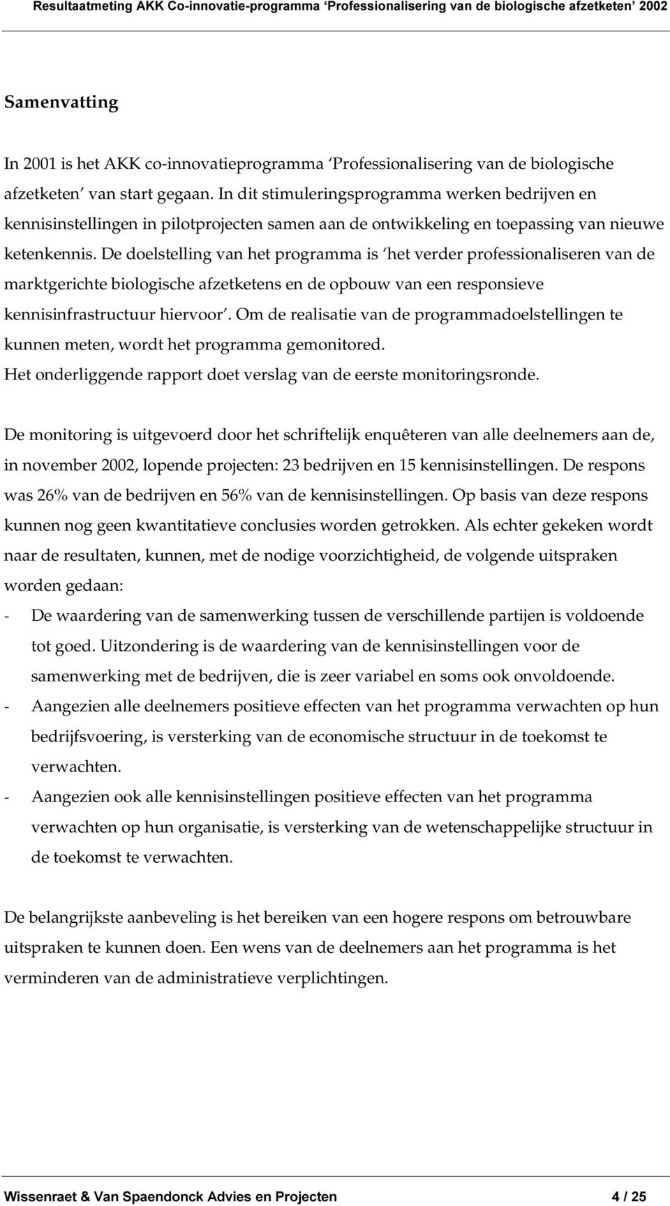 De doelstelling van het programma is het verder professionaliseren van de marktgerichte biologische afzetketens en de opbouw van een responsieve kennisinfrastructuur hiervoor.