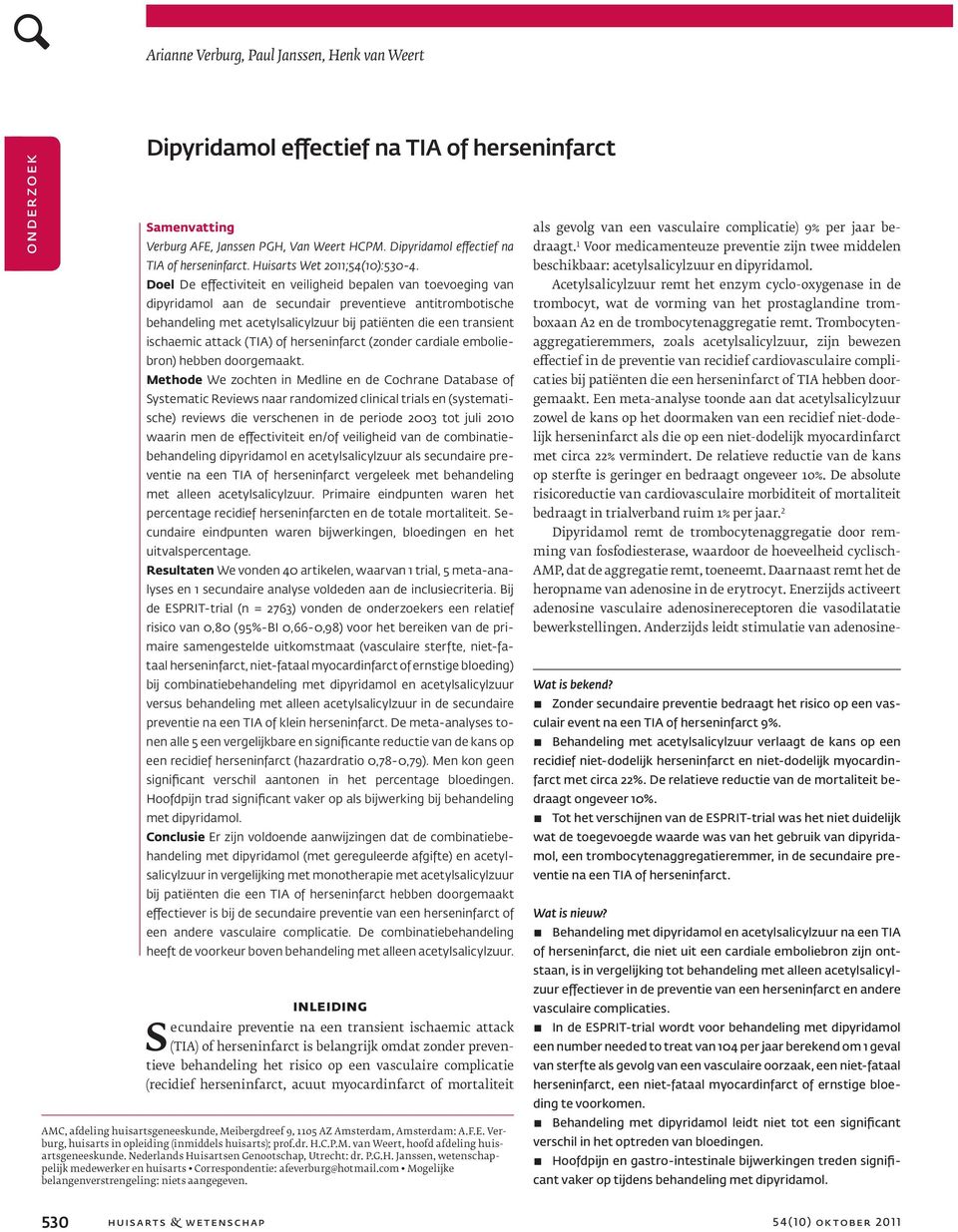 Doel De effectiviteit en veiligheid bepalen van toevoeging van dipyridamol aan de secundair preventieve antitrombotische behandeling met acetylsalicylzuur bij patiënten die een transient ischaemic