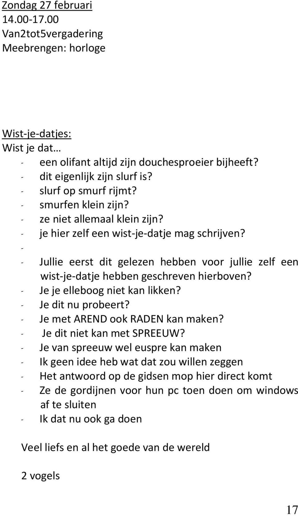 - - Jullie eerst dit gelezen hebben voor jullie zelf een wist-je-datje hebben geschreven hierboven? - Je je elleboog niet kan likken? - Je dit nu probeert? - Je met AREND ook RADEN kan maken?