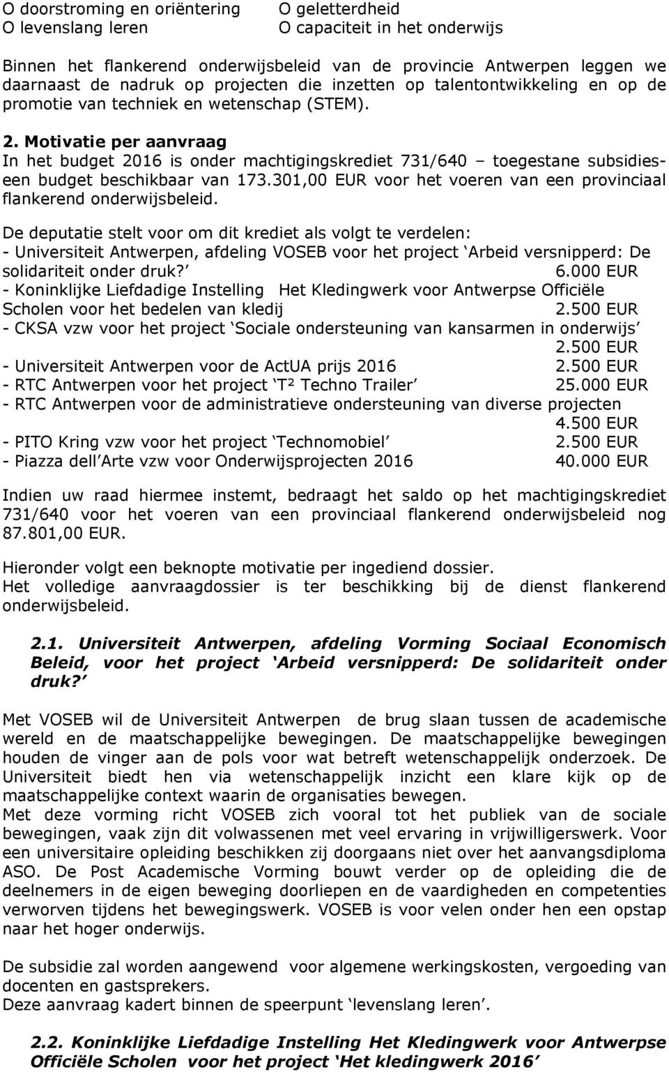 Motivatie per aanvraag In het budget 2016 is onder machtigingskrediet 731/640 toegestane subsidieseen budget beschikbaar van 173.