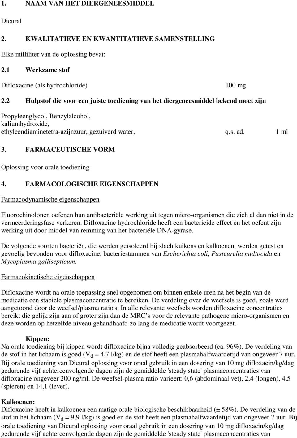 FARMACEUTISCHE VORM Oplossing voor orale toediening 4.