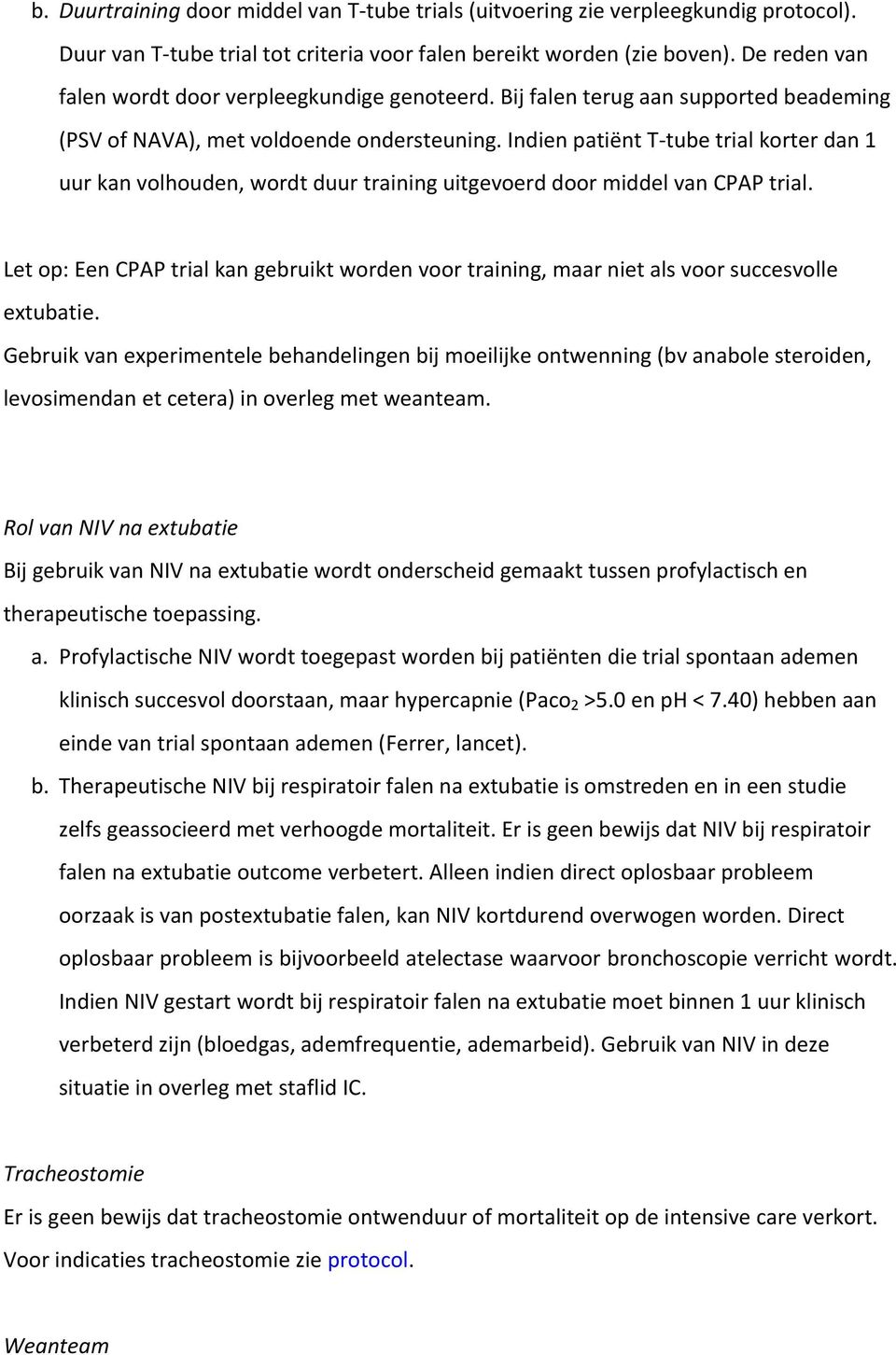 Indien patiënt T- tube trial korter dan 1 uur kan volhouden, wordt duur training uitgevoerd door middel van CPAP trial.