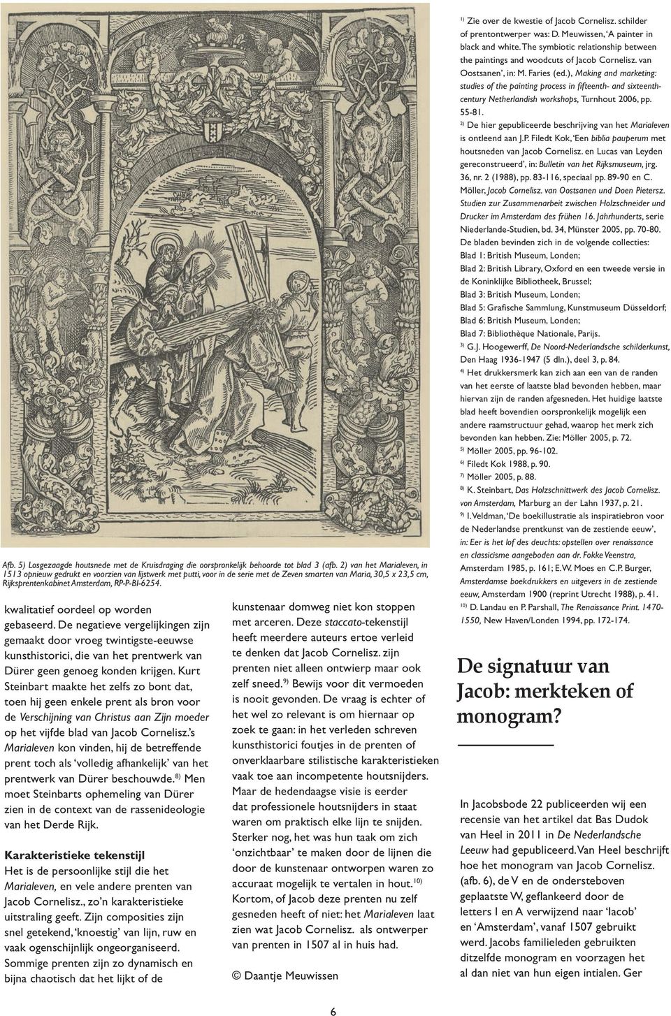 2) De hier gepubliceerde beschrijving van het Marialeven is ontleend aan J.P. Filedt Kok, Een biblia pauperum met houtsneden van Jacob Cornelisz.