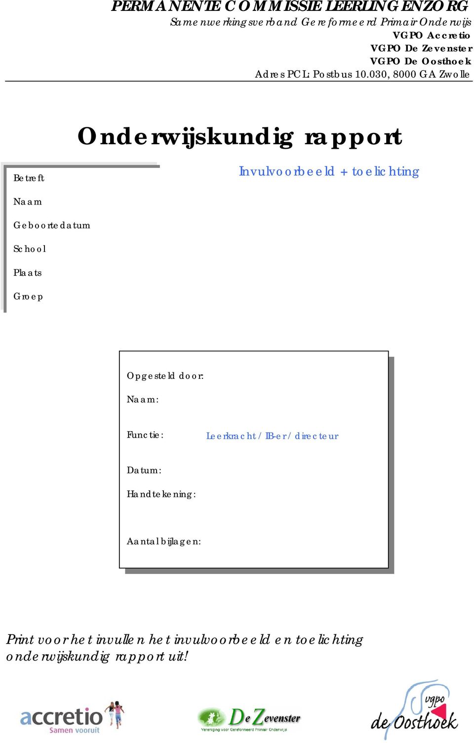 030, 8000 GA Zwolle Onderwijskundig rapport Betreft Invulvoorbeeld + toelichting Naam Geboortedatum School Plaats
