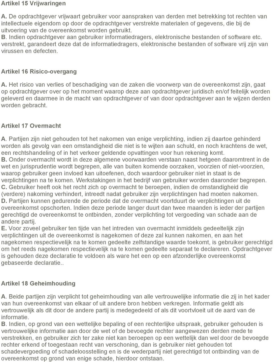 van de overeenkomst worden gebruikt. B. Indien opdrachtgever aan gebruiker informatiedragers, elektronische bestanden of software etc.