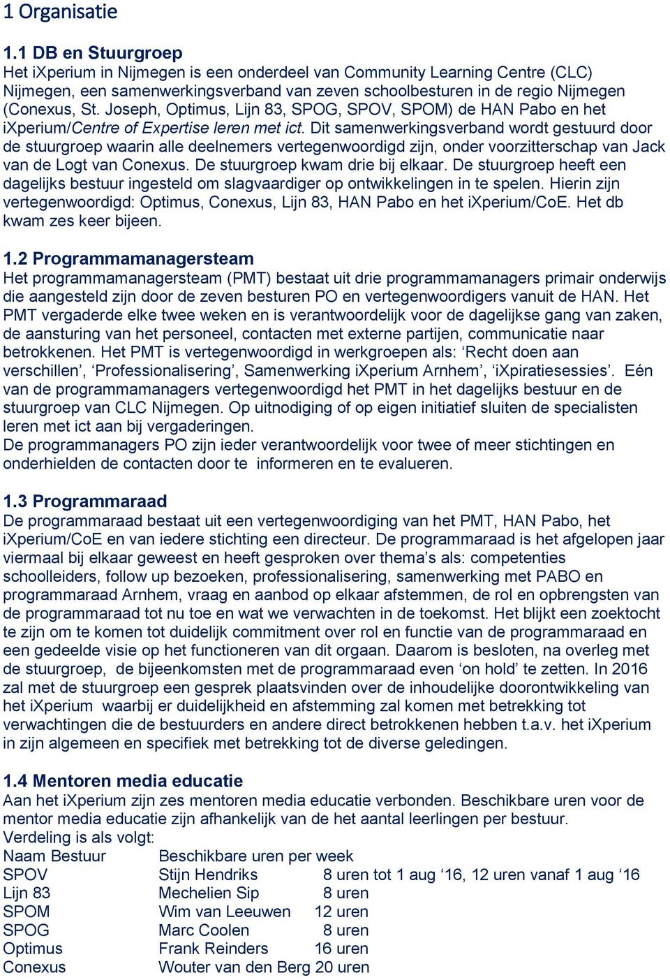 Joseph, Optimus, Lijn 83, SPOG, SPOV, SPOM) de HAN Pabo en het ixperium/centre of Expertise leren met ict.