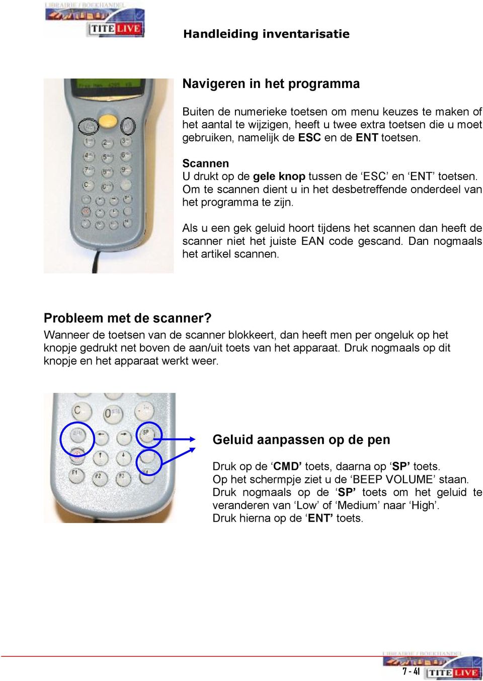 Als u een gek geluid hoort tijdens het scannen dan heeft de scanner niet het juiste EAN code gescand. Dan nogmaals het artikel scannen. Probleem met de scanner?