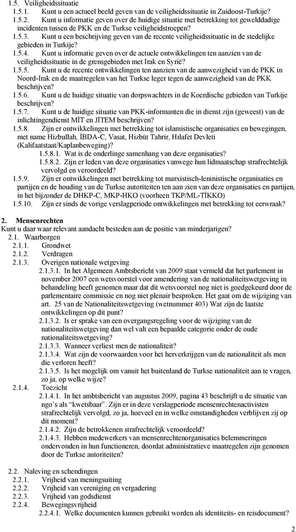 Kunt u een beschrijving geven van de recente veiligheidssituatie in de stedelijke gebieden in Turkije? 1.5.4.