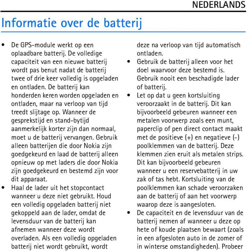 De batterij kan honderden keren worden opgeladen en ontladen, maar na verloop van tijd treedt slijtage op.