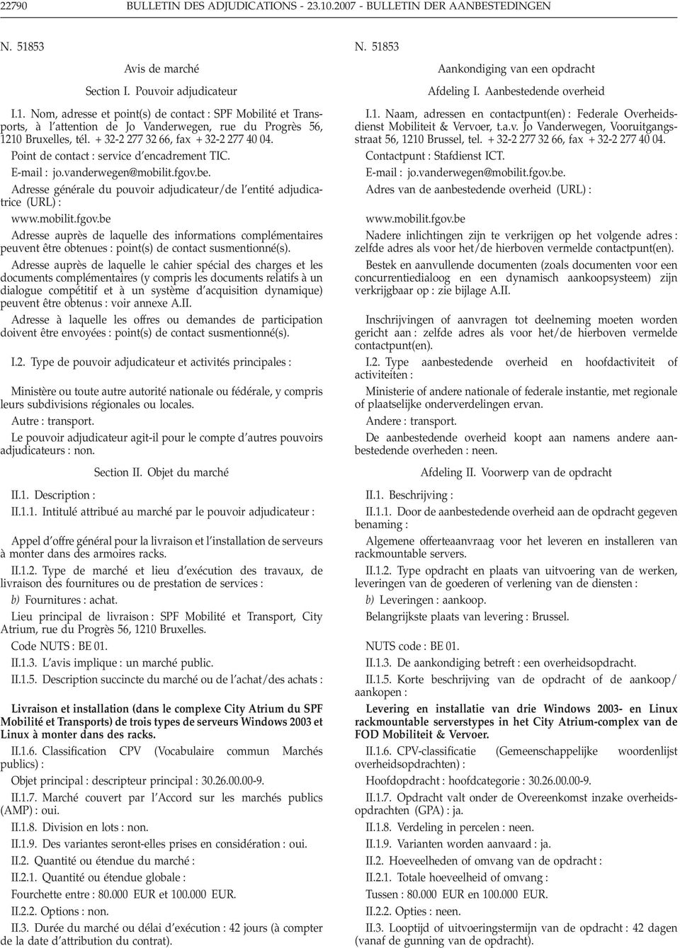 mobilit.fgov.be Adresse auprès de laquelle des informations complémentaires peuvent être obtenues point(s) de contact susmentionné(s).