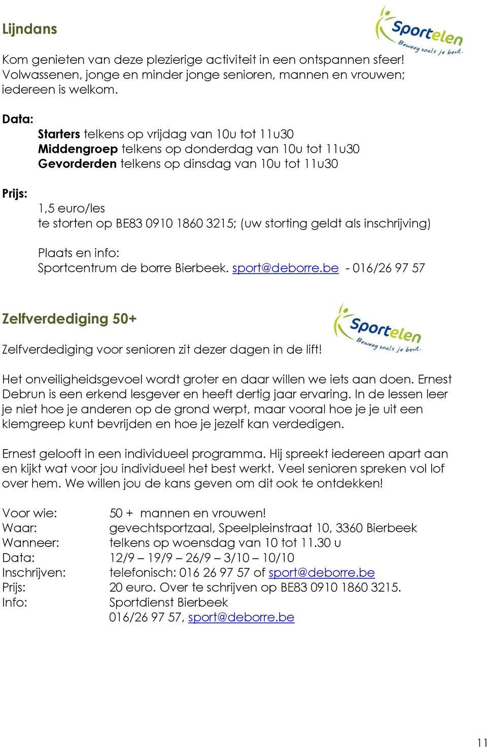 1860 3215; (uw storting geldt als inschrijving) Plaats en info: Sportcentrum de borre Bierbeek. sport@deborre.