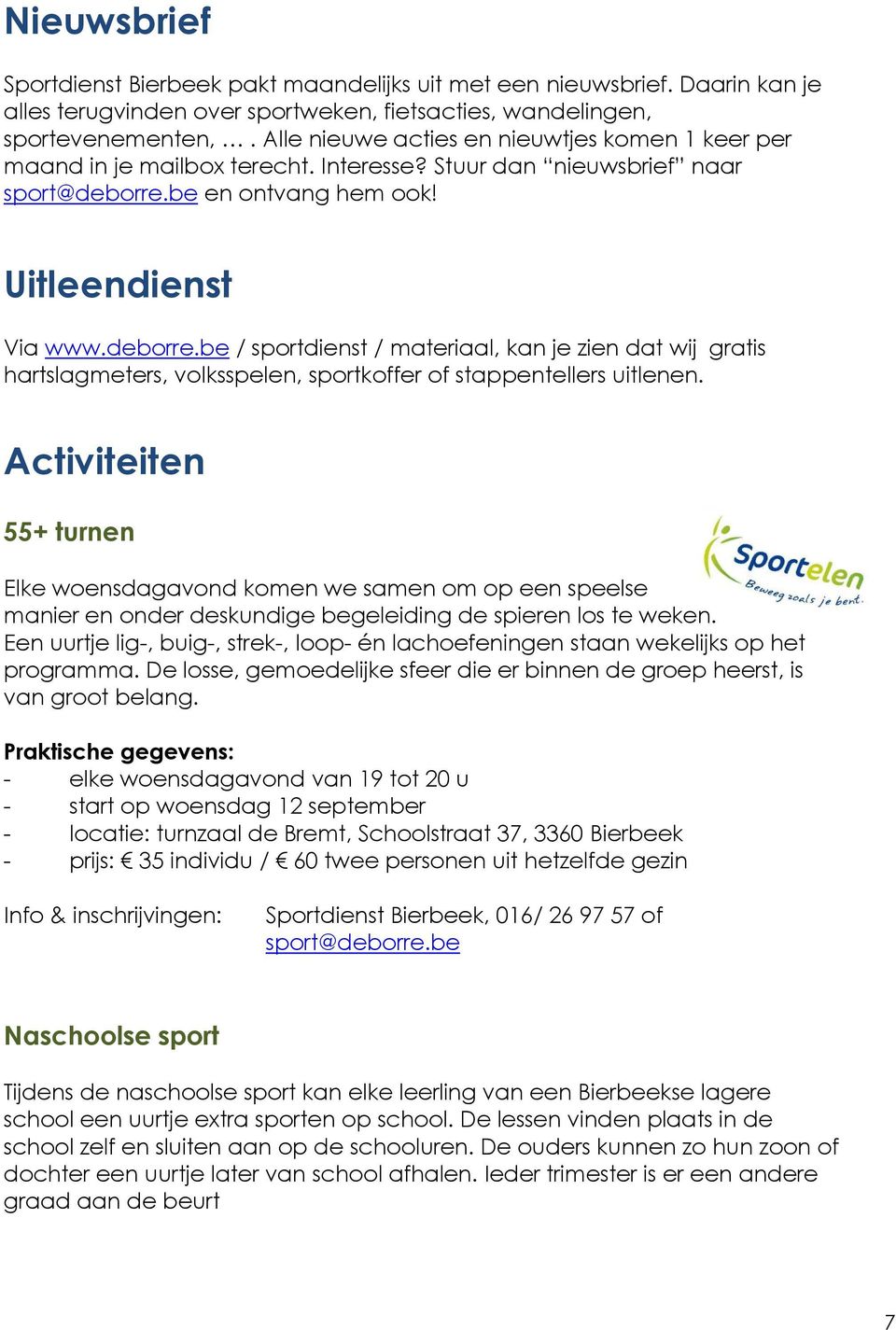 be en ontvang hem ook! Uitleendienst Via www.deborre.be / sportdienst / materiaal, kan je zien dat wij gratis hartslagmeters, volksspelen, sportkoffer of stappentellers uitlenen.