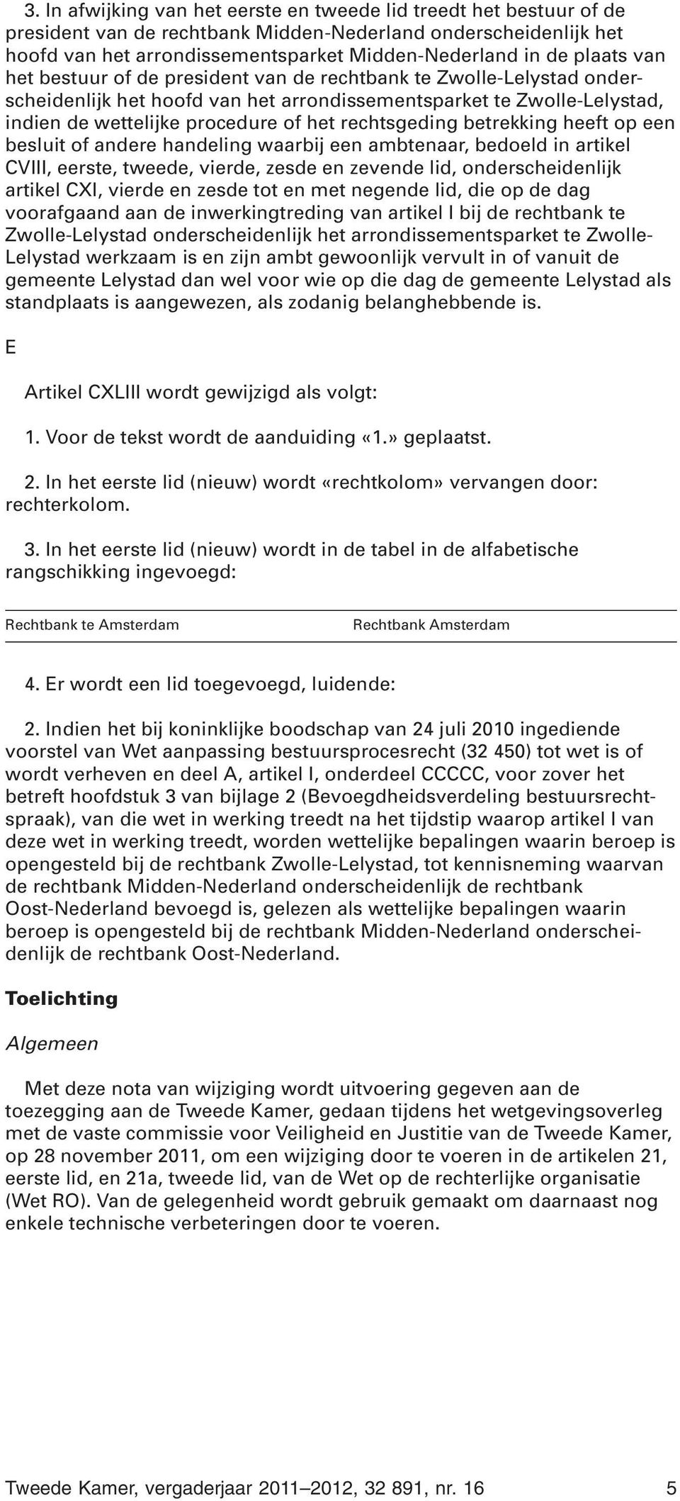 rechtsgeding betrekking heeft op een besluit of andere handeling waarbij een ambtenaar, bedoeld in artikel CVIII, eerste, tweede, vierde, zesde en zevende lid, onderscheidenlijk artikel CXI, vierde