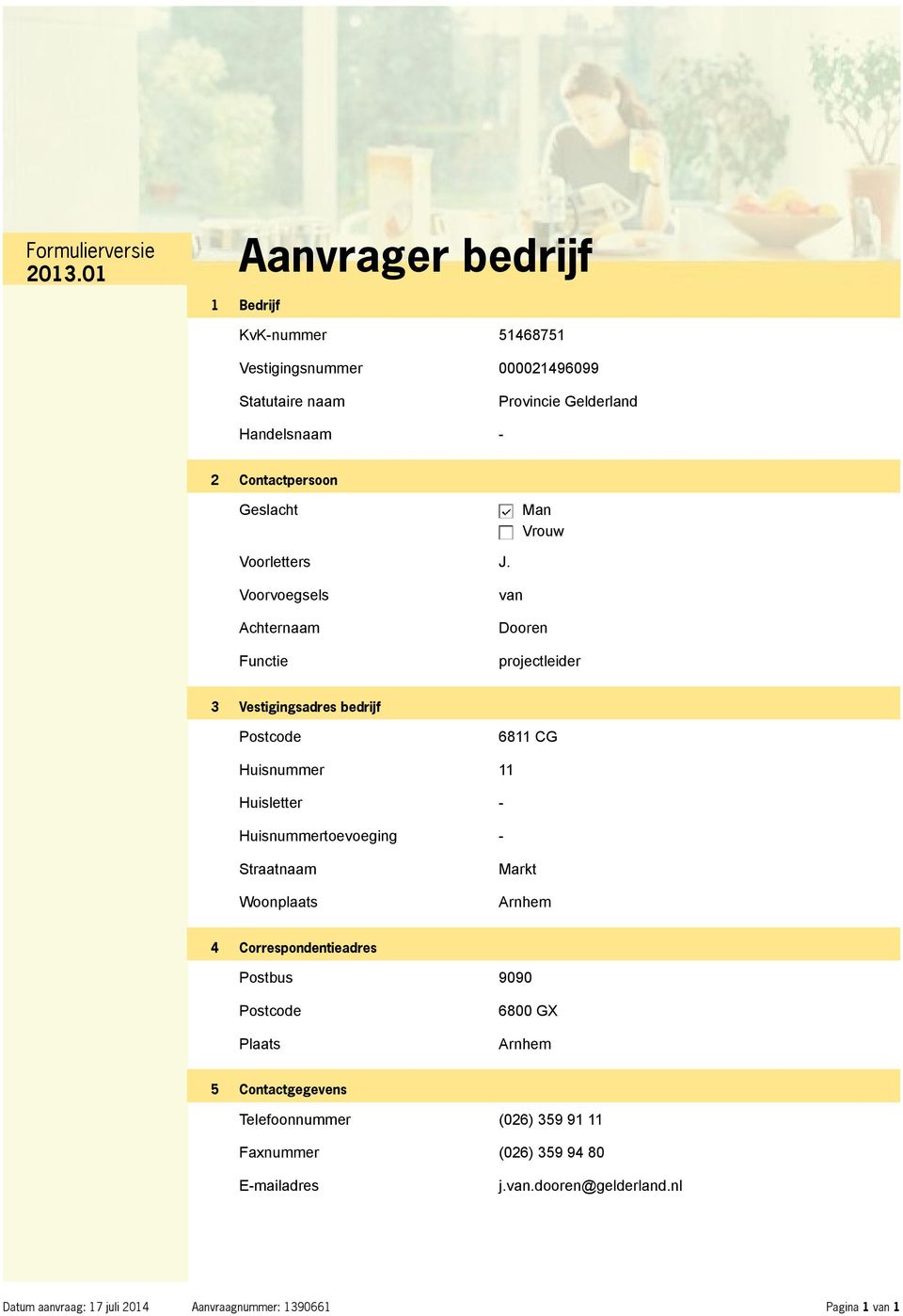 Voorvoegsels Achternaam Functie van Dooren projectleider 3 Vestigingsadres bedrijf Postcode 6811 CG Huisnummer 11 Huisletter - Huisnummertoevoeging -