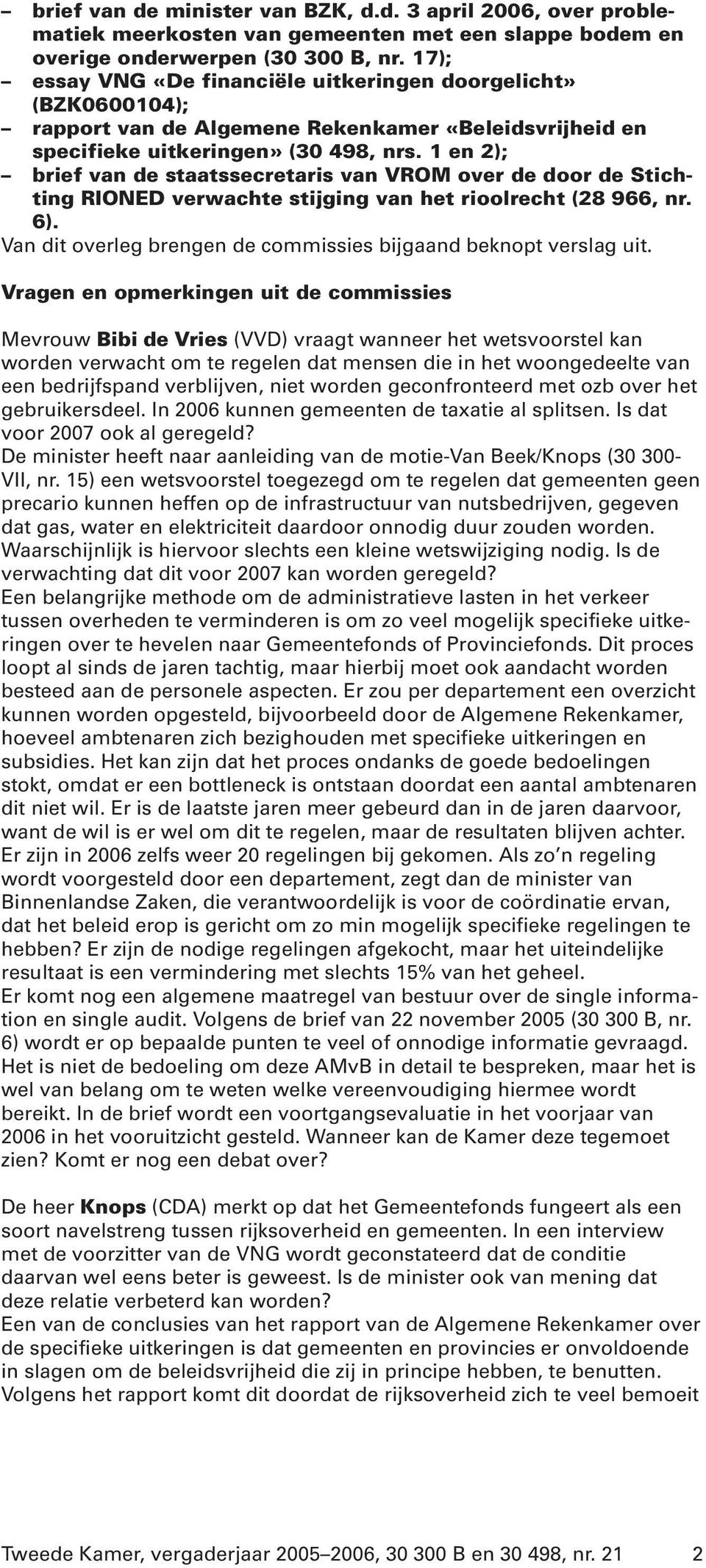 1 en 2); brief van de staatssecretaris van VROM over de door de Stichting RIONED verwachte stijging van het rioolrecht (28 966, nr. 6).