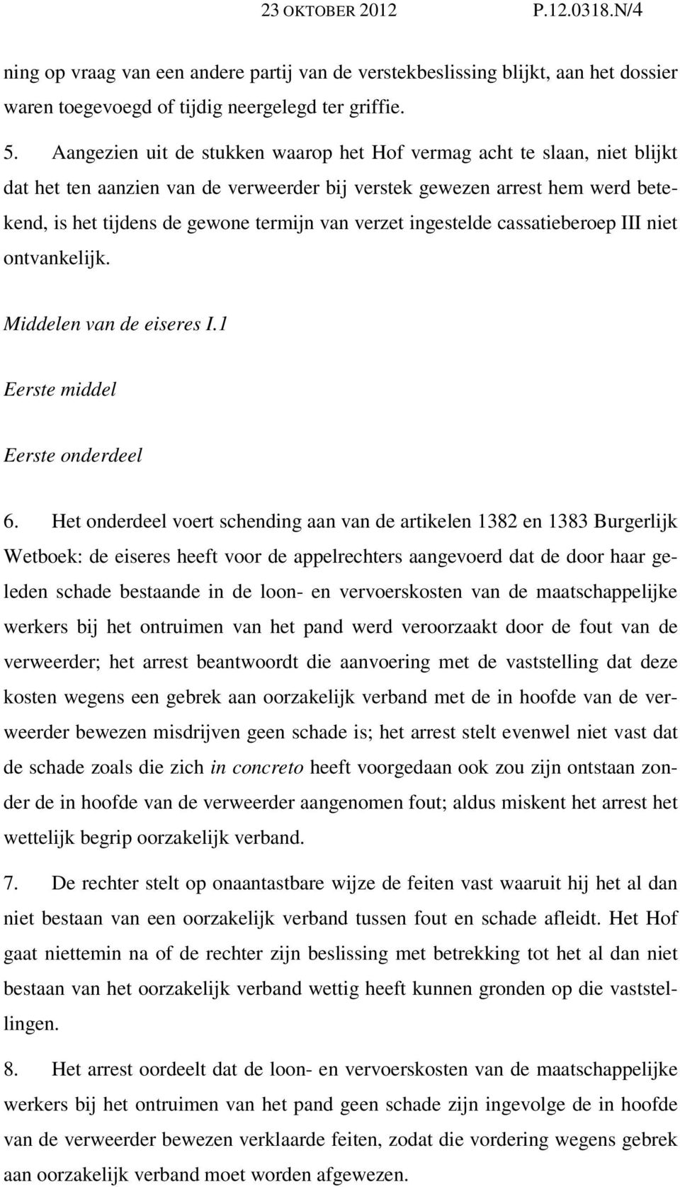 verzet ingestelde cassatieberoep III niet ontvankelijk. Middelen van de eiseres I.1 Eerste middel Eerste onderdeel 6.