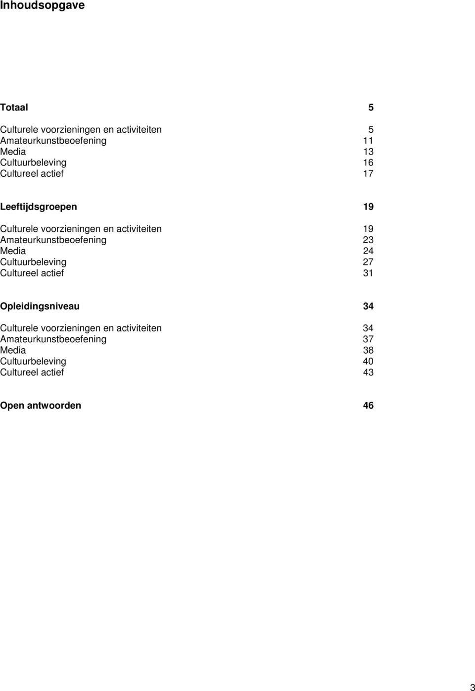 Amateurkunstbeoefening 23 Media 24 Cultuurbeleving 27 Cultureel actief 31 Opleidingsniveau 34 Culturele