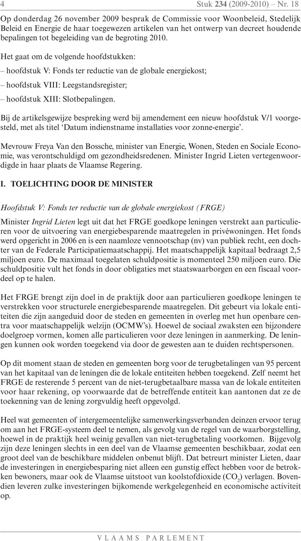 begroting 2010. Het gaat om de volgende hoofdstukken: hoofdstuk V: Fonds ter reductie van de globale energiekost; hoofdstuk VIII: Leegstandsregister; hoofdstuk XIII: Slotbepalingen.