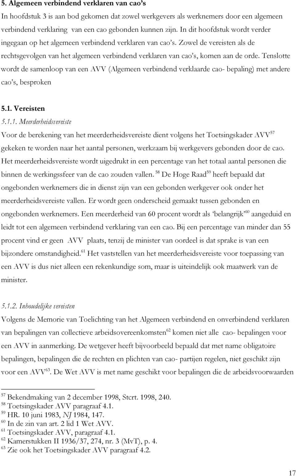 Tenslotte wordt de samenloop van een AVV (Algemeen verbindend verklaarde cao- bepaling) met andere cao s, besproken 5.1.