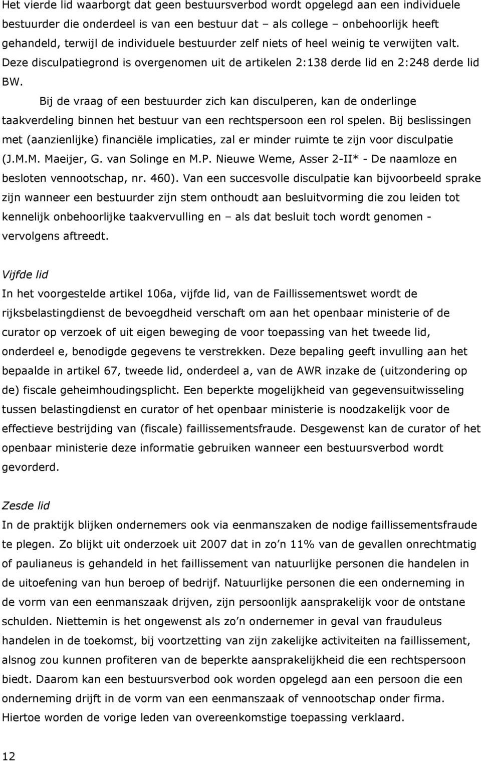 Bij de vraag of een bestuurder zich kan disculperen, kan de onderlinge taakverdeling binnen het bestuur van een rechtspersoon een rol spelen.