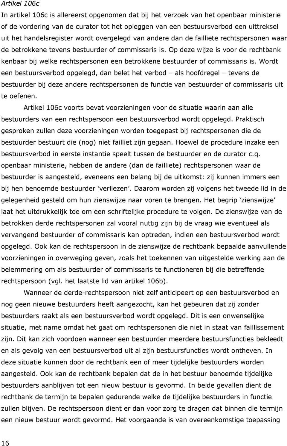 Op deze wijze is voor de rechtbank kenbaar bij welke rechtspersonen een betrokkene bestuurder of commissaris is.