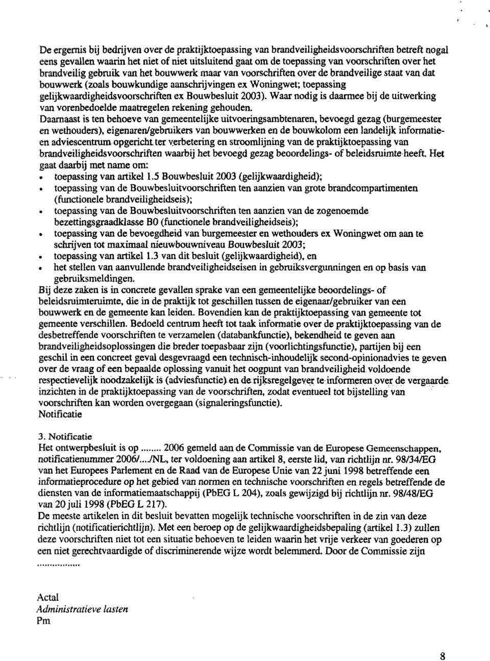 Bouwbesluit 2003). Waar nodig is daarmee bij de uitwerking van vorenbedoelde maatregelen rekening gehouden.