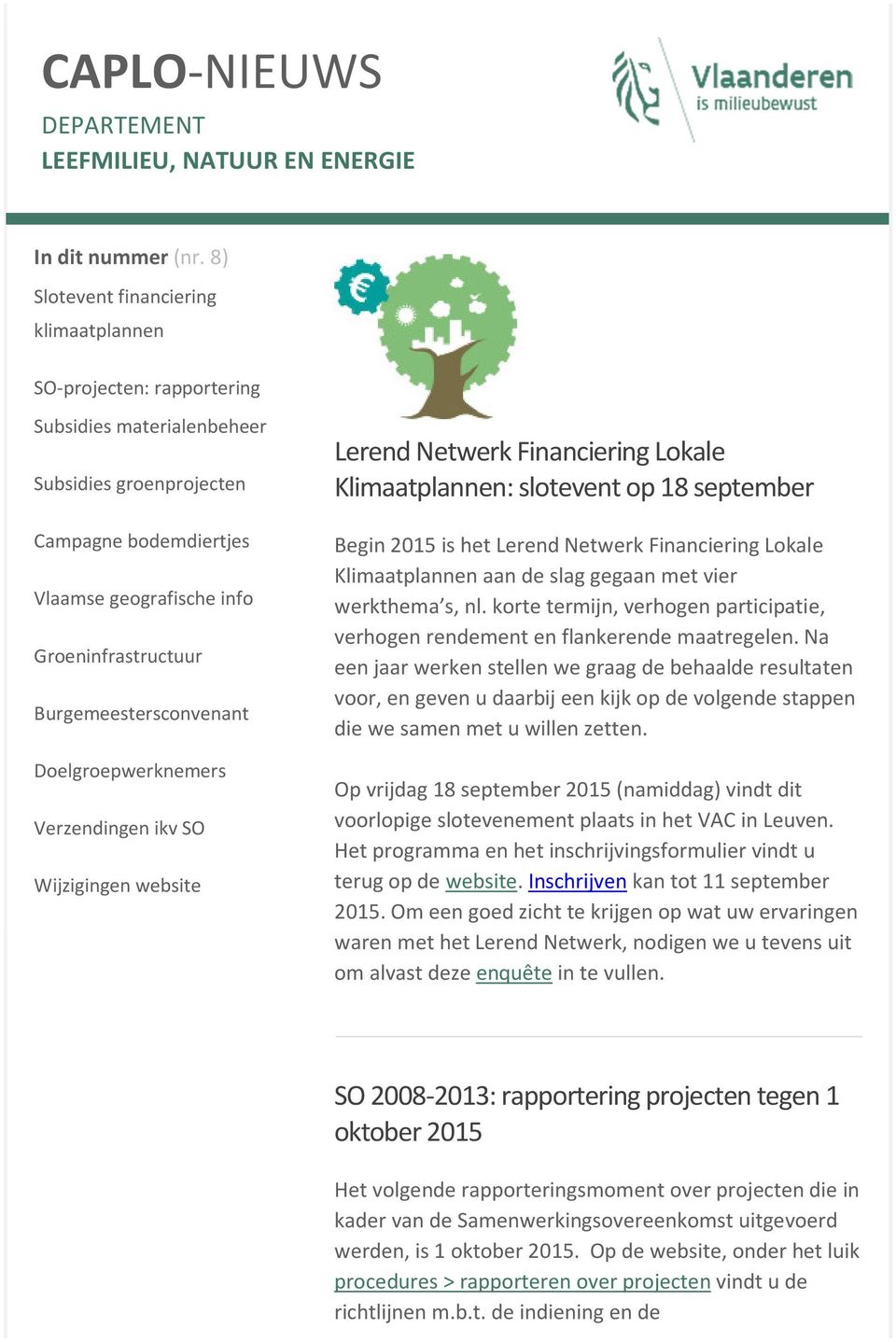 Burgemeestersconvenant Doelgroepwerknemers Verzendingen ikv SO Wijzigingen website Lerend Netwerk Financiering Lokale Klimaatplannen: slotevent op 18 september Begin 2015 is het Lerend Netwerk