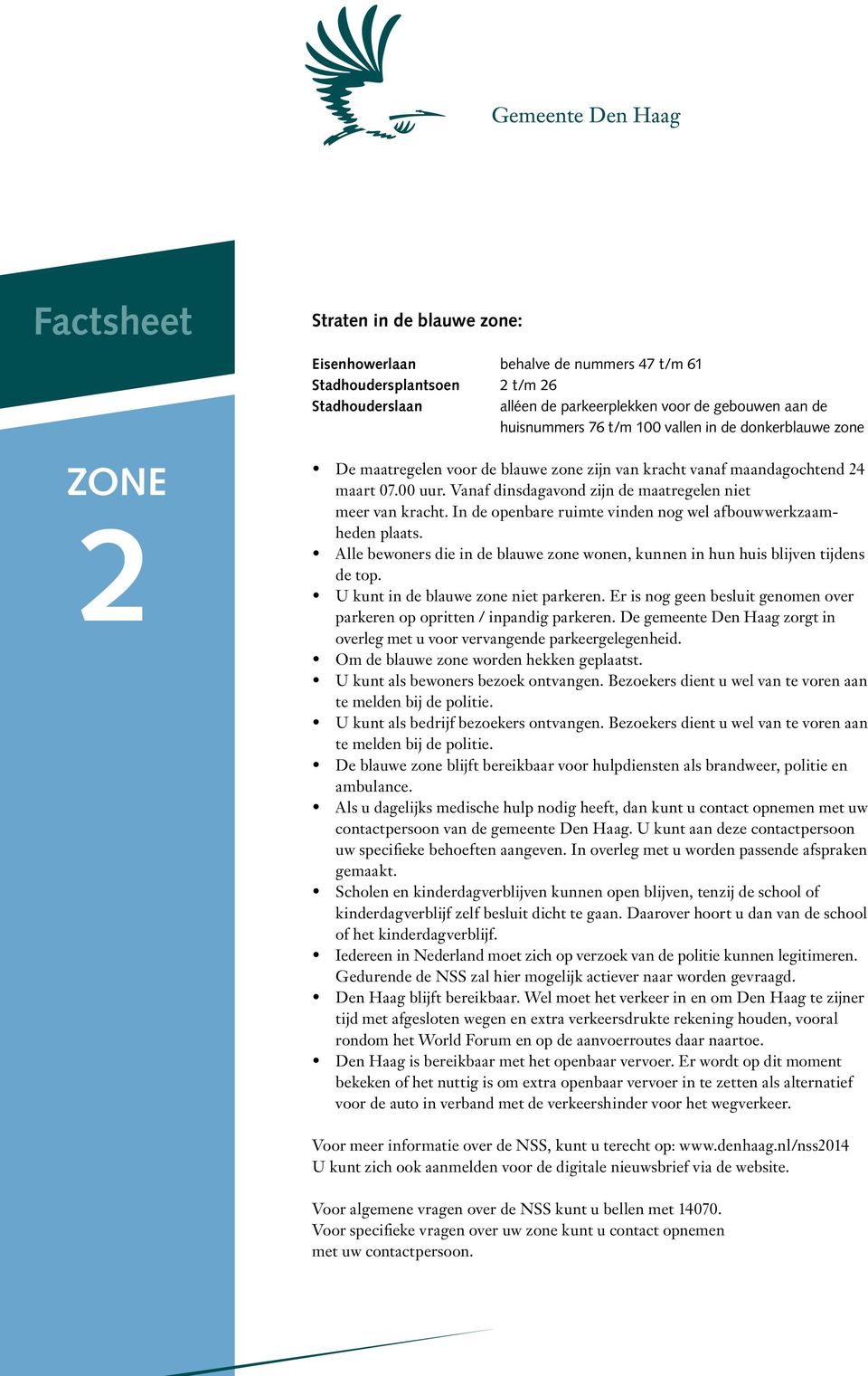 In de openbare ruimte vinden nog wel afbouwwerkzaamheden plaats. Alle bewoners die in de blauwe zone wonen, kunnen in hun huis blijven tijdens de top. U kunt in de blauwe zone niet parkeren.