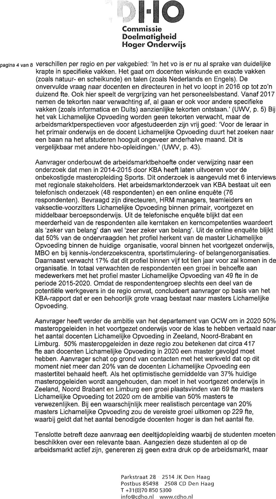 De onvervulde vraag naar docenten en directeuren in het vo loopt in 2016 op tot zo n duizend fte. Ook hier speelt de vergrijzing van het personeelsbestand.