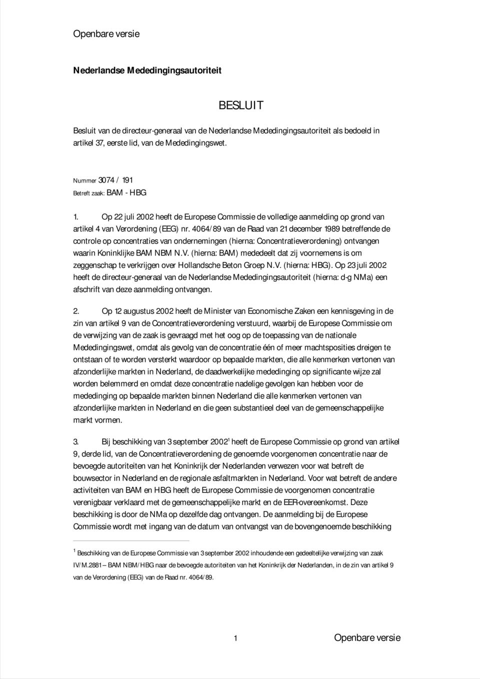 4064/ 89 van de Raad van 21 december 1989 betreffende de controle op concentraties van ondernemingen (hierna: Concentratieverordening) ontvangen waarin Koninklijke BAM NBM N.V.
