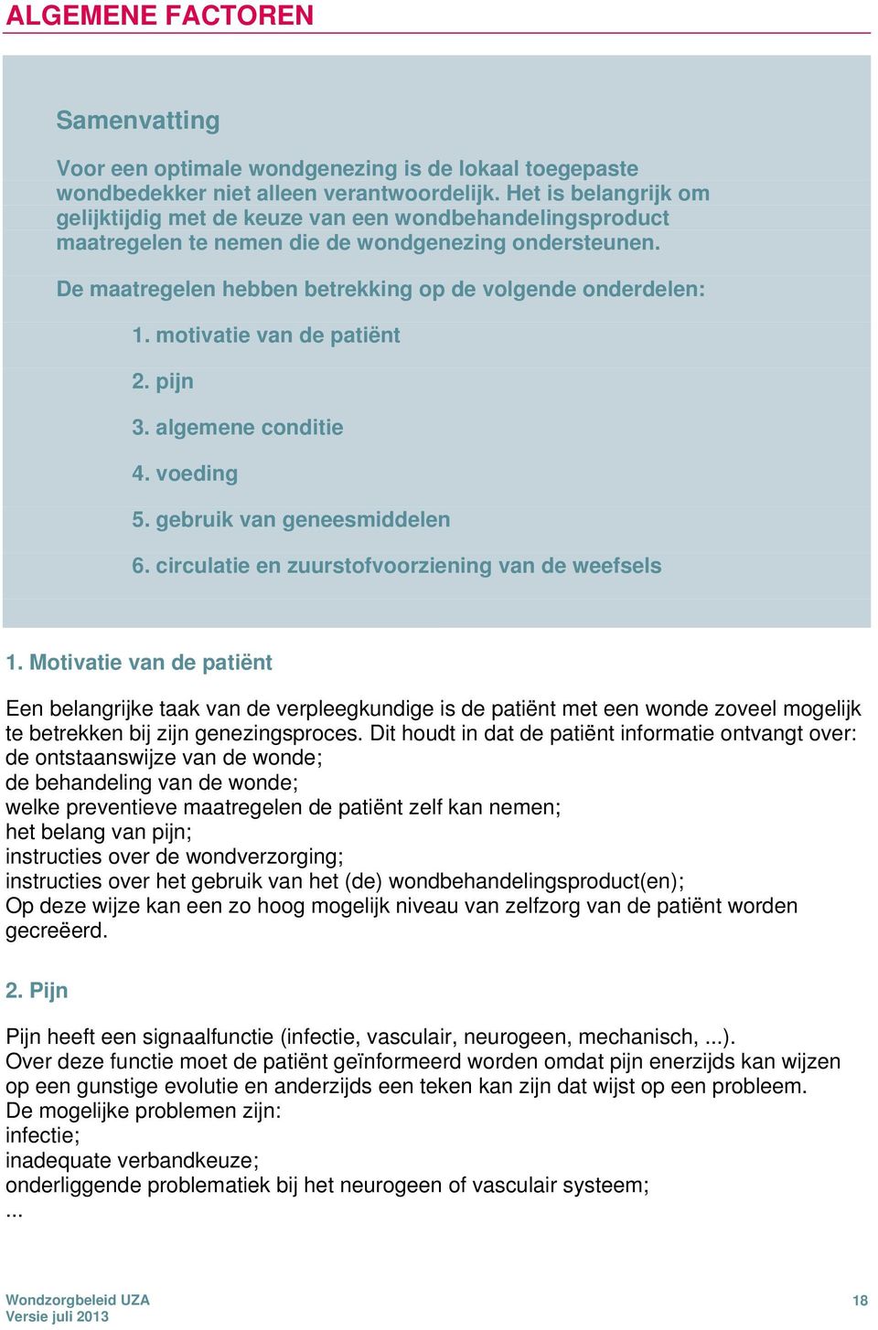 motivatie van de patiënt 2. pijn 3. algemene conditie 4. voeding 5. gebruik van geneesmiddelen 6. circulatie en zuurstofvoorziening van de weefsels 1.