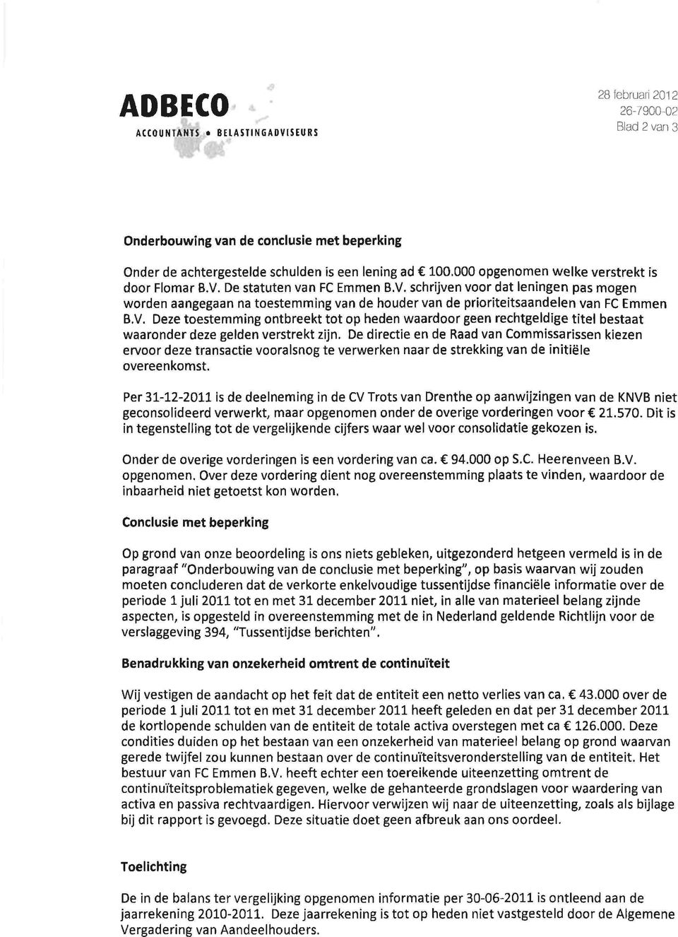 D dircti n d Raad van Commissarissn kizn rvoor dz transacti vooralsnog t vrwrkn naar d strkking van d initiël ovrnkomst.